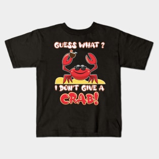 Guess what, I don't give a crab! Kids T-Shirt